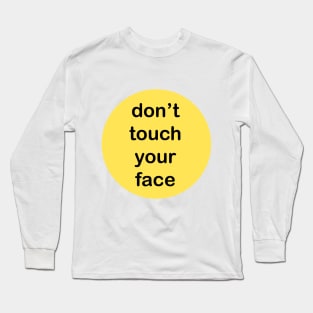 don't touch your face Long Sleeve T-Shirt